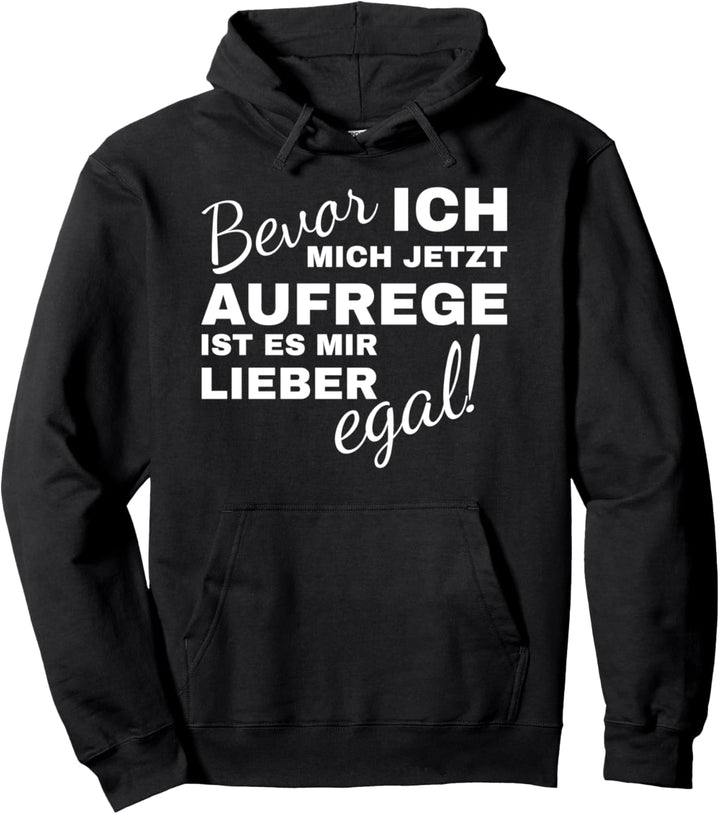 Bevor ich mich aufrege ist es mir lieber egal Pullover Hoodie