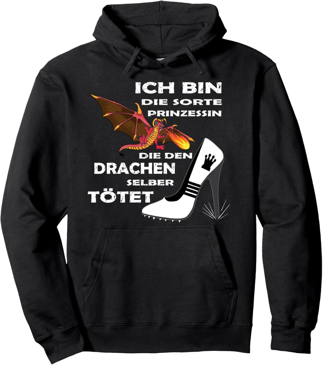 Ich bin die Sorte Prinzessin, die den Drachen selber tötet Pullover Hoodie
