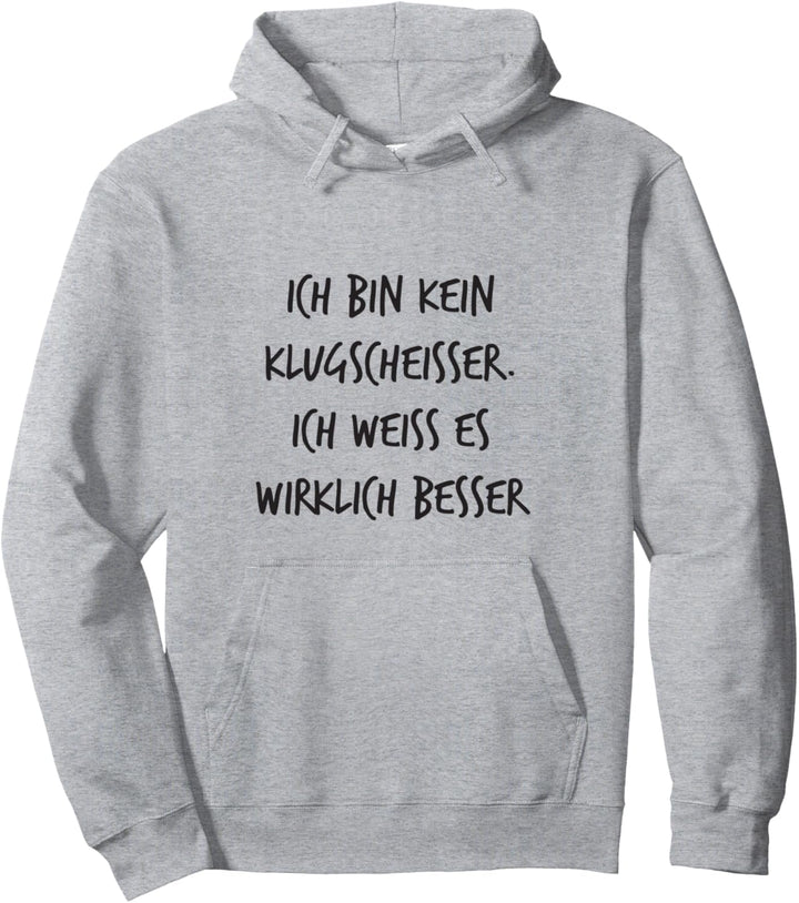 Kein Klugscheisser weiss es wirklich besser Lustiger Spruch Pullover Hoodie