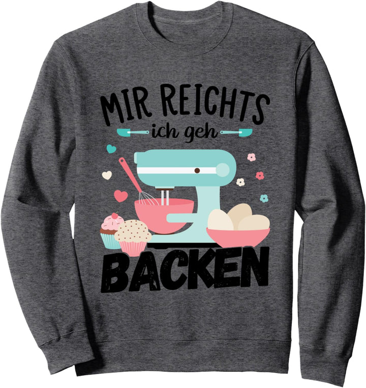 Mir reichts ich geh backen Bäckerinnen Konditorin Back Sweatshirt