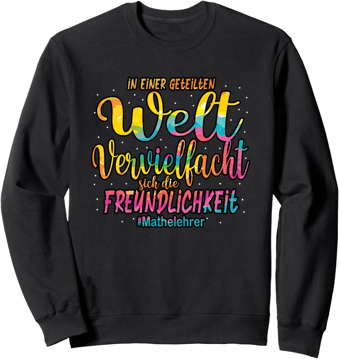 Mathematik Matheleher In einer geteilten Welt Sweatshirt