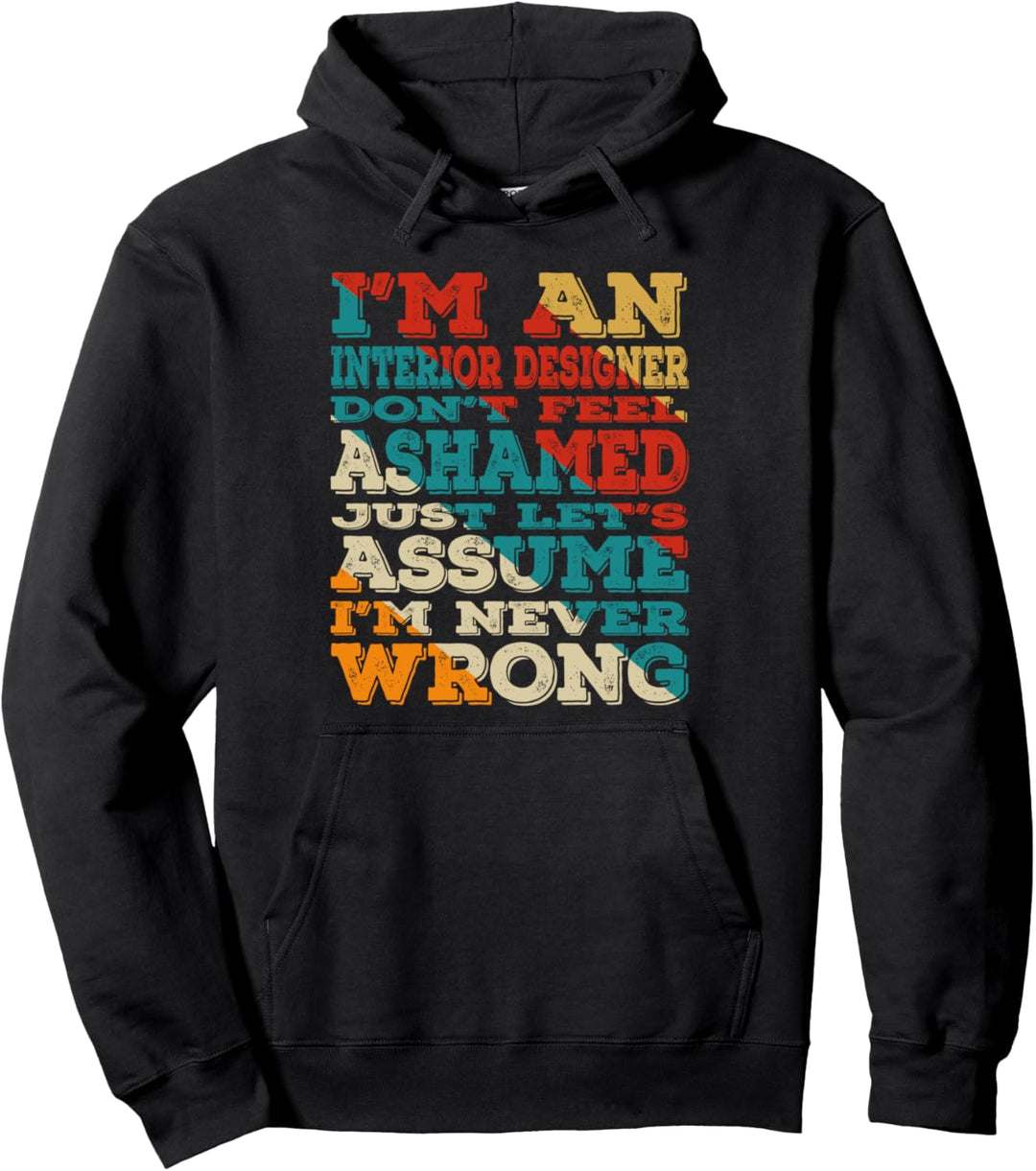 I'm An Interior Designer Don't Feel Ashamed Vintage Style Pullover Hoodie