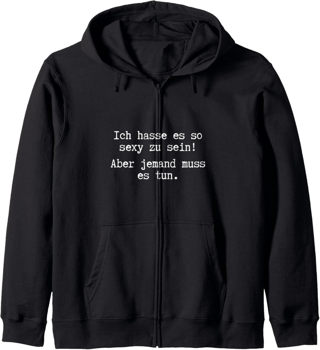 Ich Hasse Es So Sexy Zu Sein Aber Jemand Muss Es Tun Kapuzenjacke