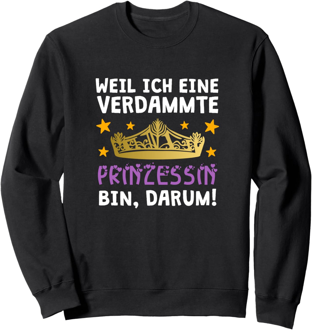 Weil Ich Eine Verdammte Prinzessin Bin, Darum! Freches Sweatshirt