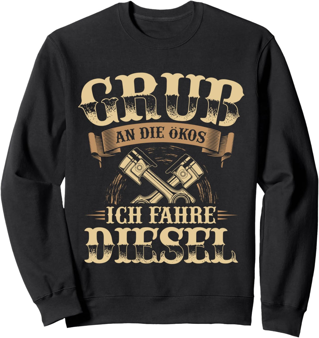 Schönen Gruss An Die Ökos Ich Fahre Diesel Sweatshirt
