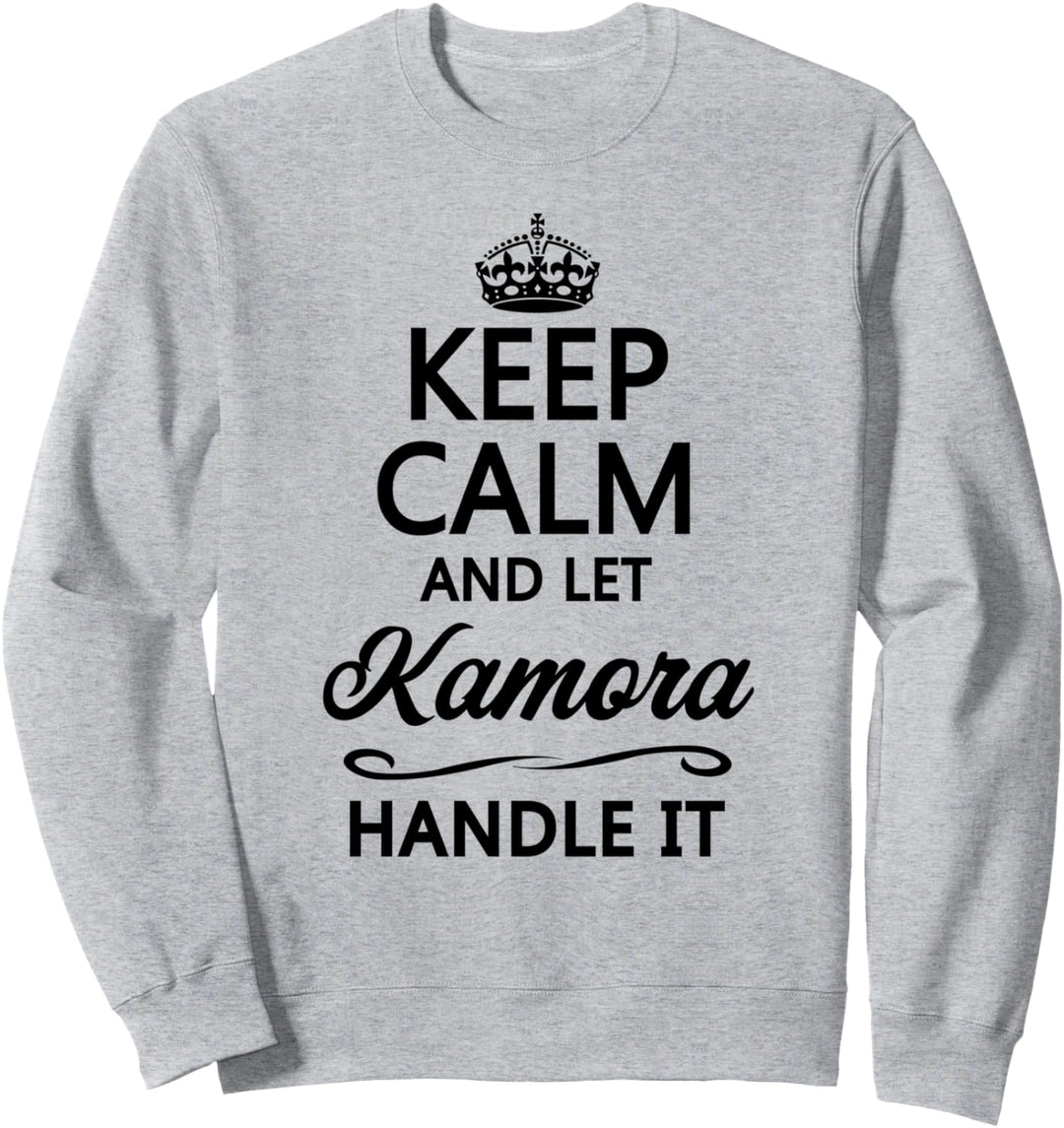 KEEP CALM and let KAMORA Handle It | Funny Name Gift - Sweatshirt