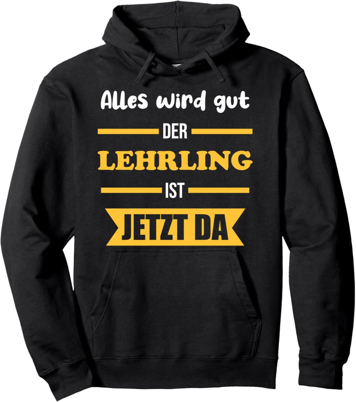 Alles wird gut der Lehrling ist jetzt da | Handwerk Spruch Pullover Hoodie