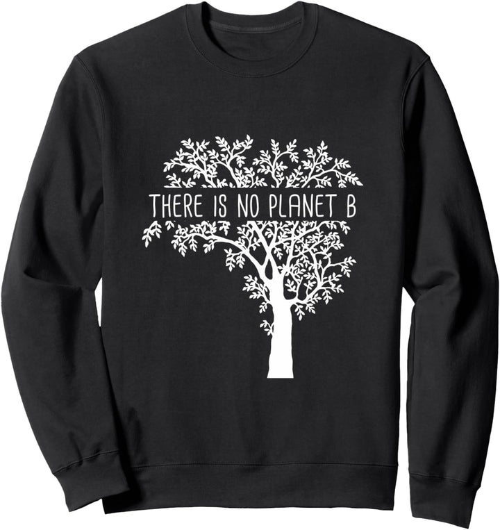 There is No Planet B - Earth Day Sweatshirt