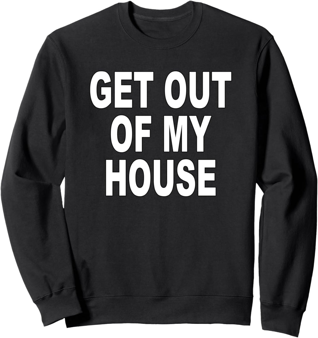 RAUS AUS MEINEM HAUS - fun Shirt Spruch Sweatshirt