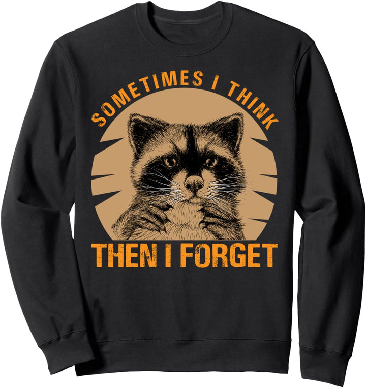 Sometimes I Think - Then I Forget - Funny Raccoon Sweatshirt