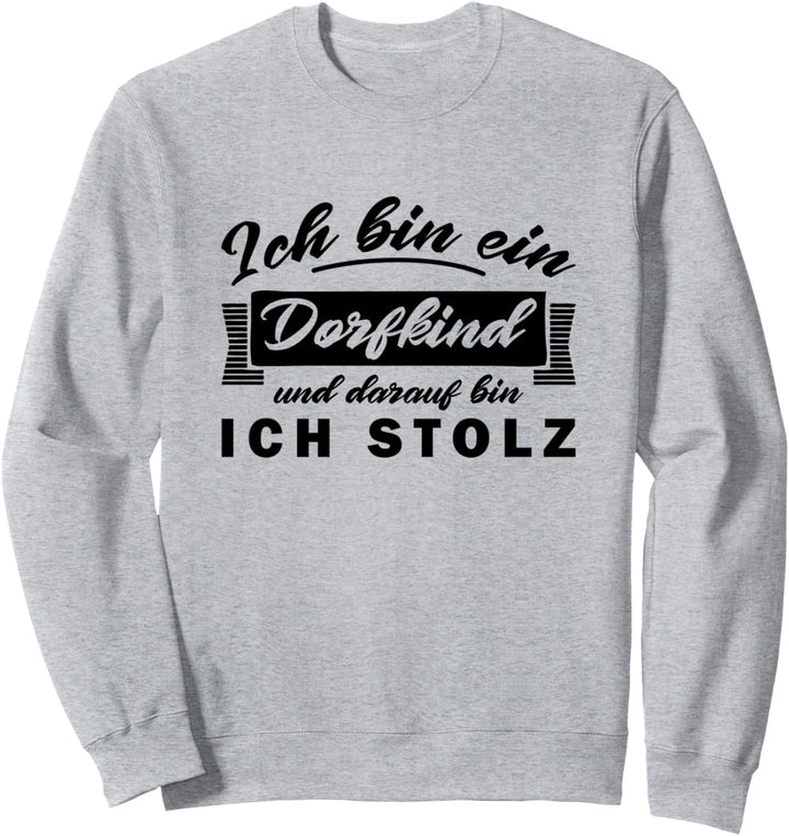 Ich Bin Ein Dorfkind Und Darauf Bin Ich Stolz Sweatshirt