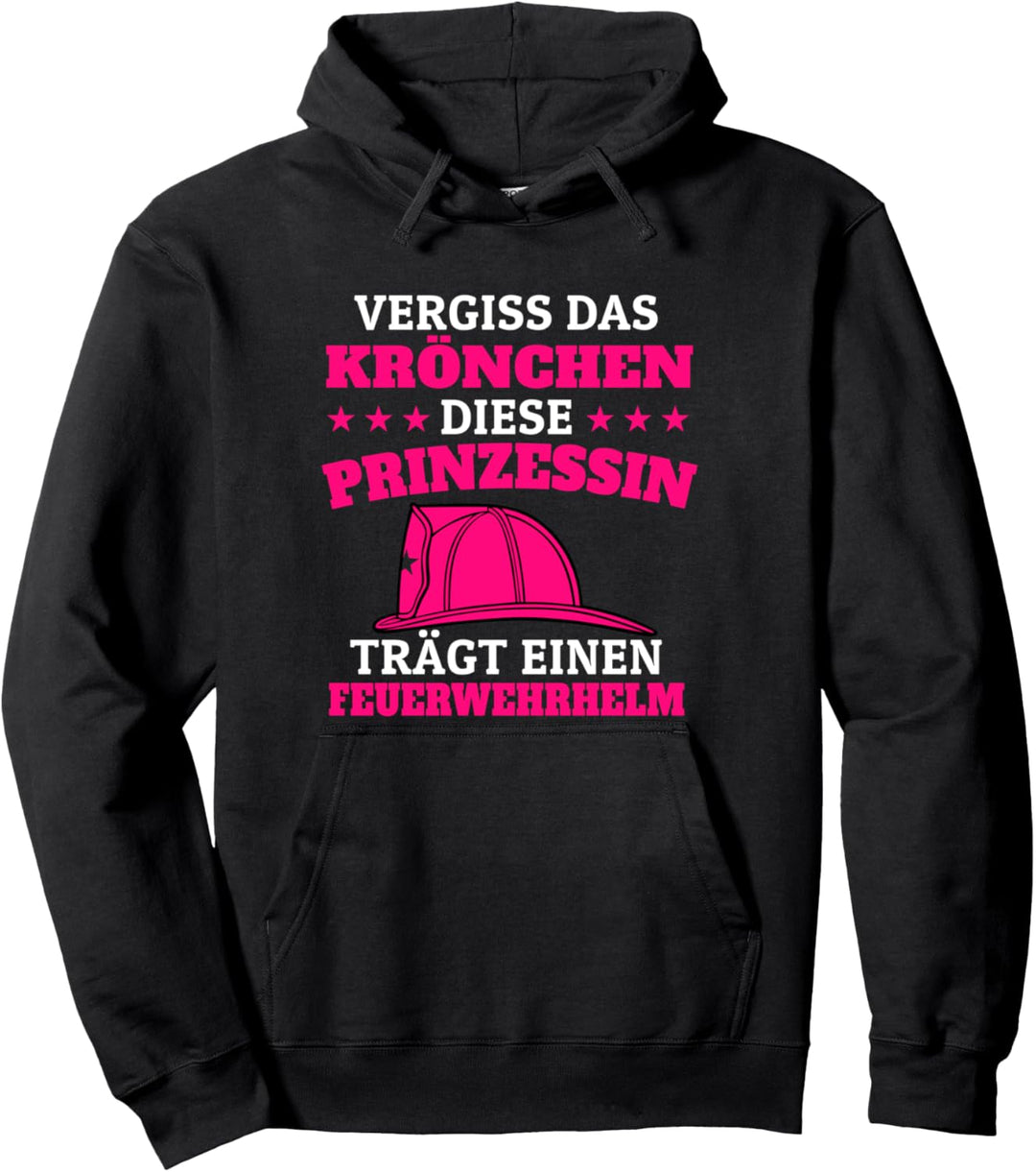 Vergiss das Krönchen Prinzessin Feuerwehrhelm Feuerwehrfrau Pullover Hoodie