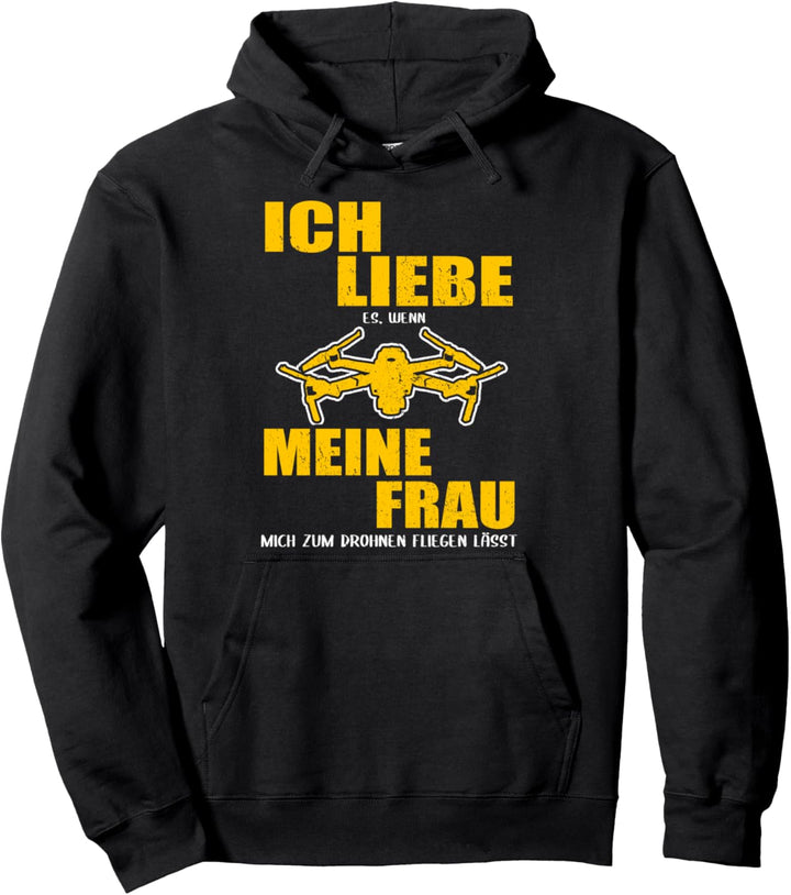 Ich liebe es, wenn meine Frau mich zum Drohnen fliegen lässt Pullover Hoodie
