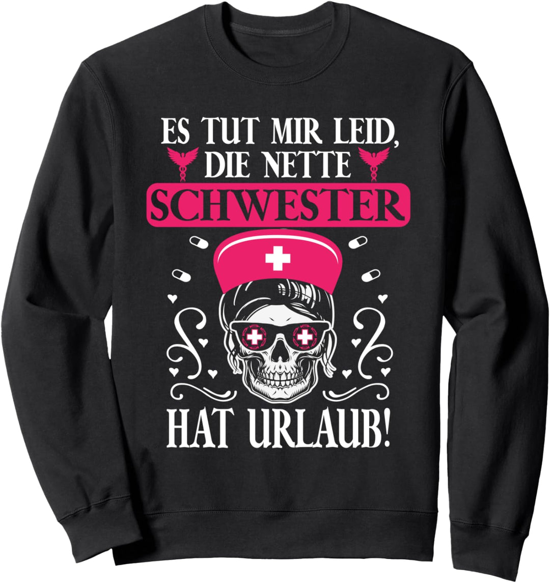 Tut Mir Leid Die Nette Schwester Hat Urlaub Krankenschwester Sweatshirt
