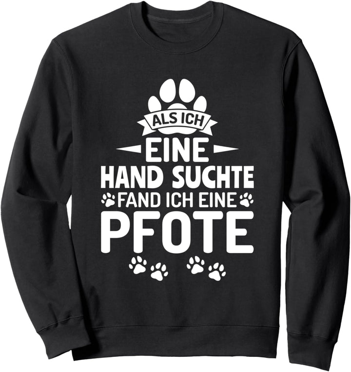Als ich eine Hand suchte fand ich eine Pfote Frauchen Sweatshirt