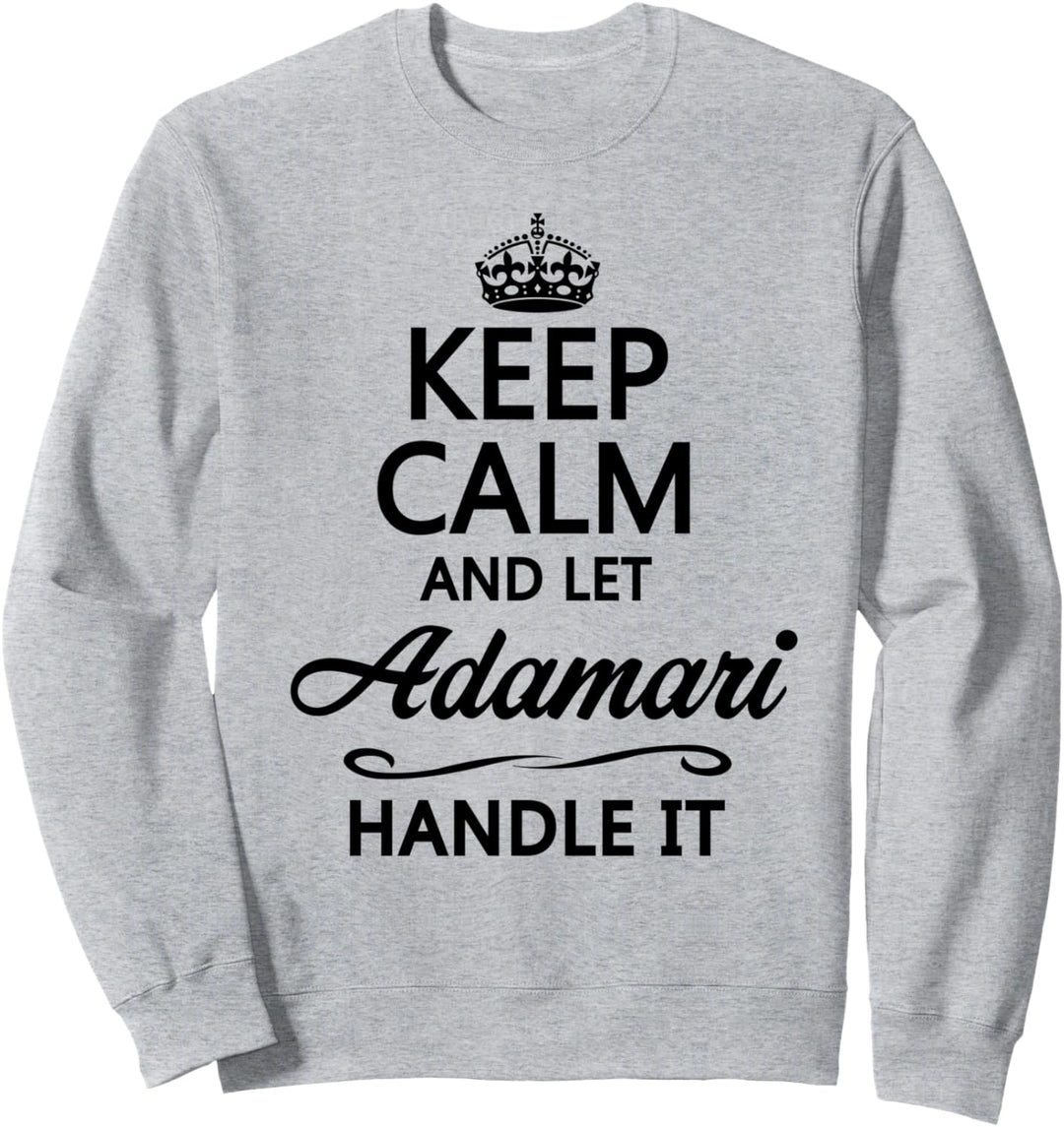 KEEP CALM and let ADAMARI Handle It | Funny Name Gift - Sweatshirt