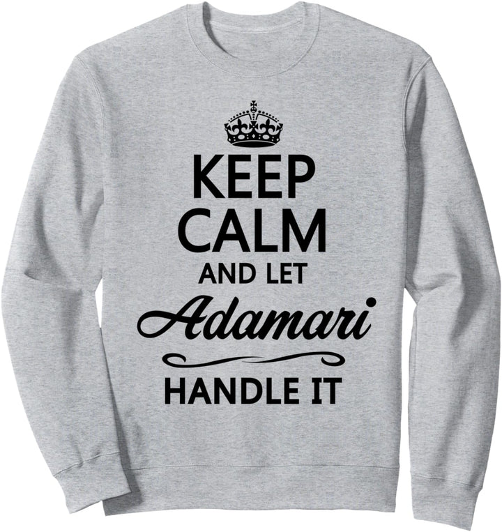 KEEP CALM and let ADAMARI Handle It | Funny Name Gift - Sweatshirt