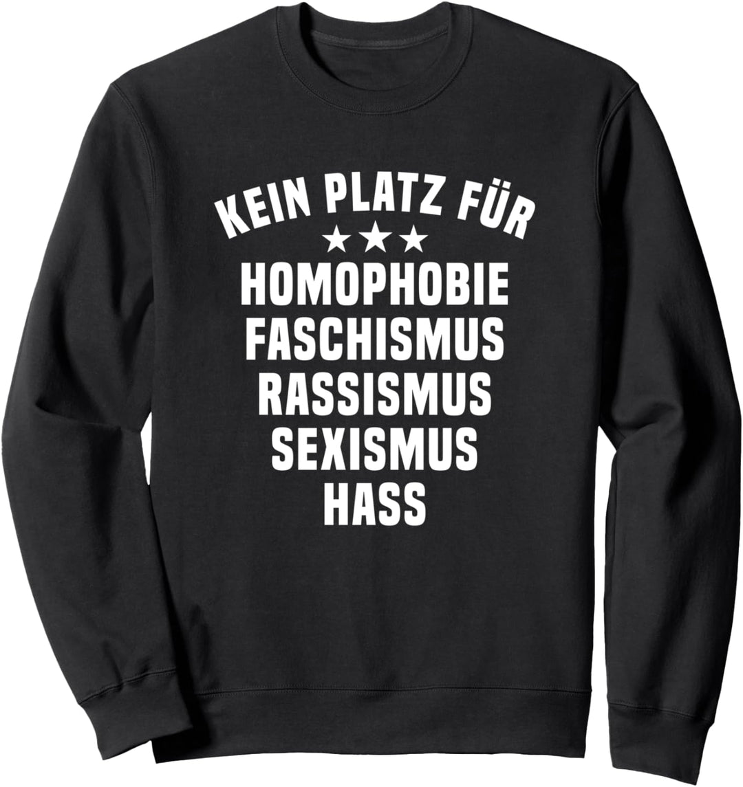 Kein Platz für Homophobie Faschismus Rassismus Sexismus Hass Sweatshirt