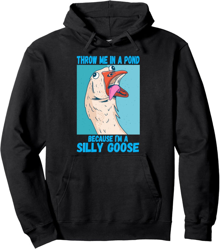 Throw Me In A Pond Because I'm A Silly Goose Pullover Hoodie