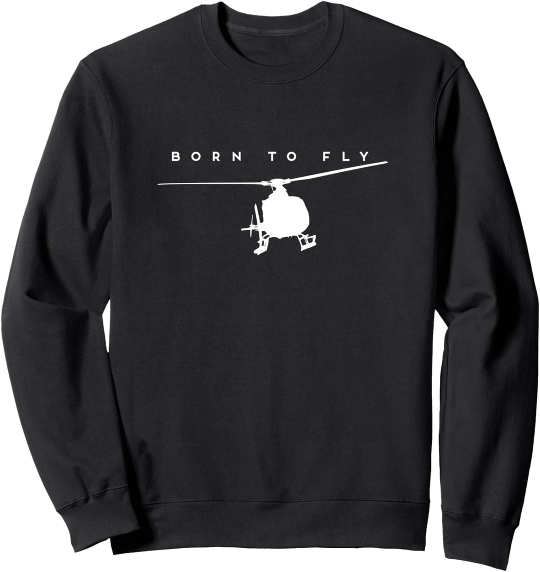 Born To Fly - Helicopter Pilot Gift Sweatshirt
