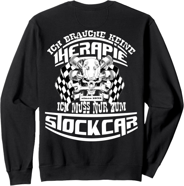 Keine Therapie ich muss nur zum STOCKCAR I Fun SHIRT Sweatshirt