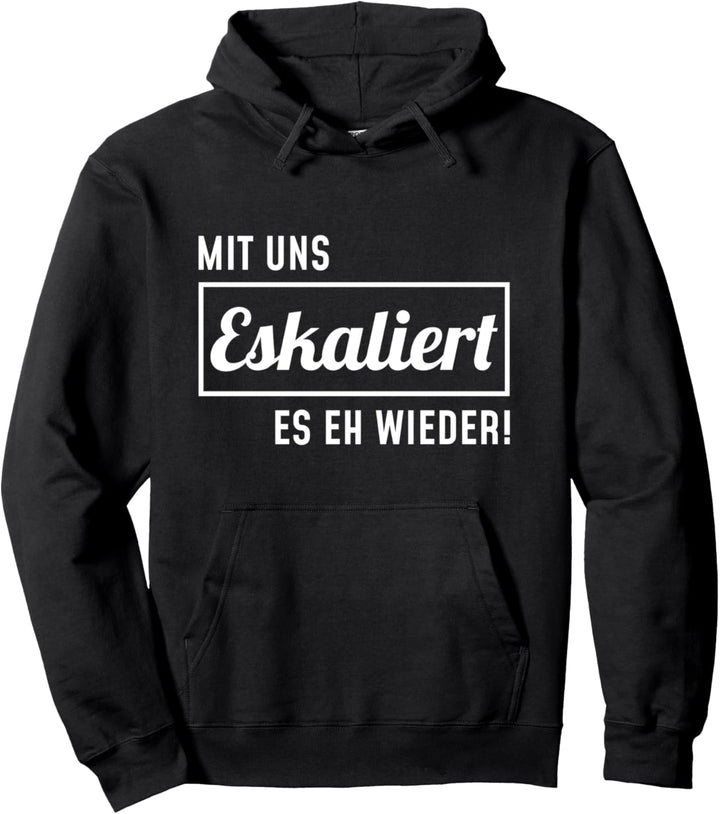 Mit uns eskaliert es eh wieder Pullover Hoodie