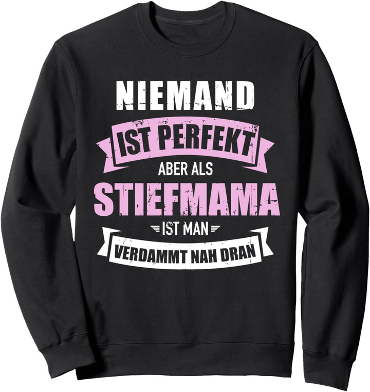 Niemand ist perfekt aber als Stiefmama verdammt nah dran Sweatshirt