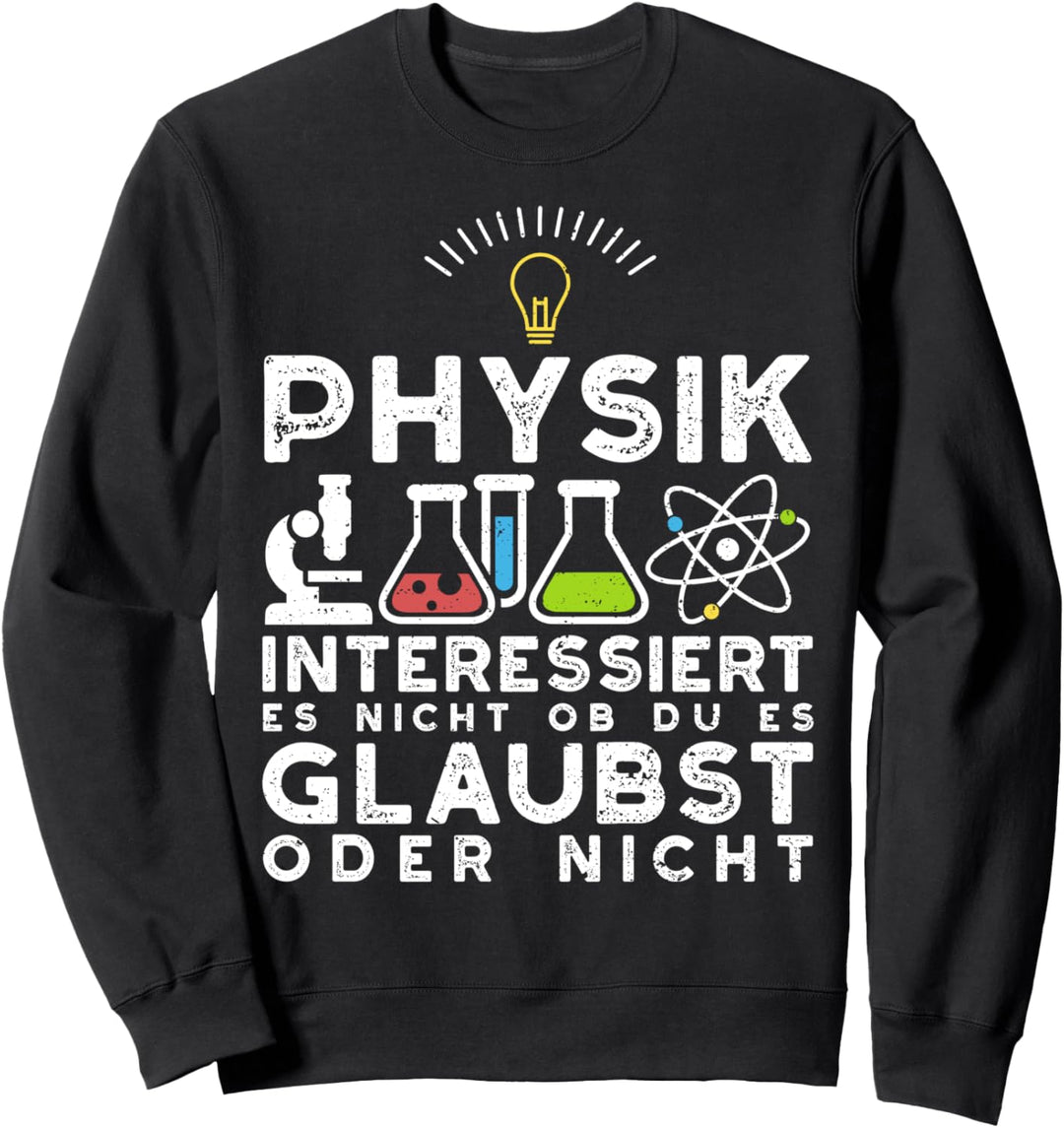 Nerd Spruch: Physik Interessiert Es Nicht Ob Du Es - Physik Sweatshirt