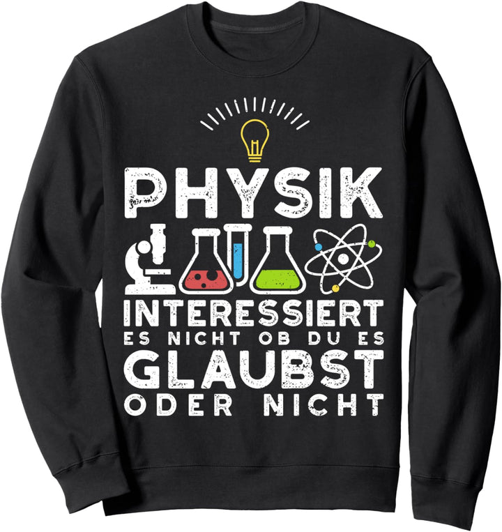 Nerd Spruch: Physik Interessiert Es Nicht Ob Du Es - Physik Sweatshirt