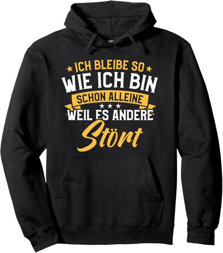 ich bleibe so wie ich bin schon alleine weil es andere stört Pullover Hoodie