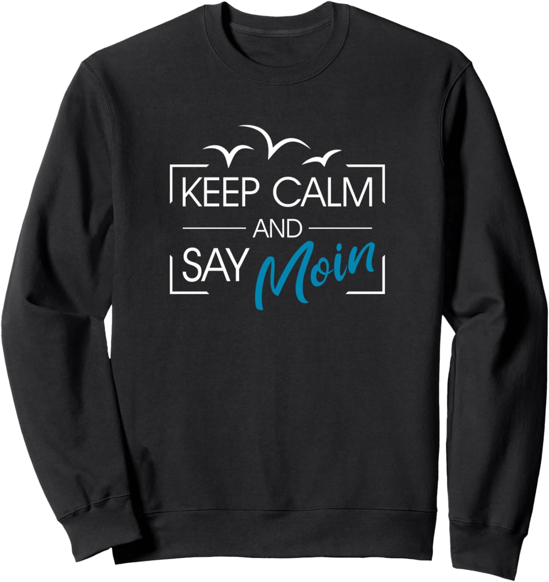 Norddeutschland Keep Calm an Say Moin Sweatshirt