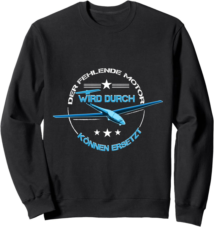Segelflugzeug Segelflieger Motor wird durch Können ersetzt Sweatshirt