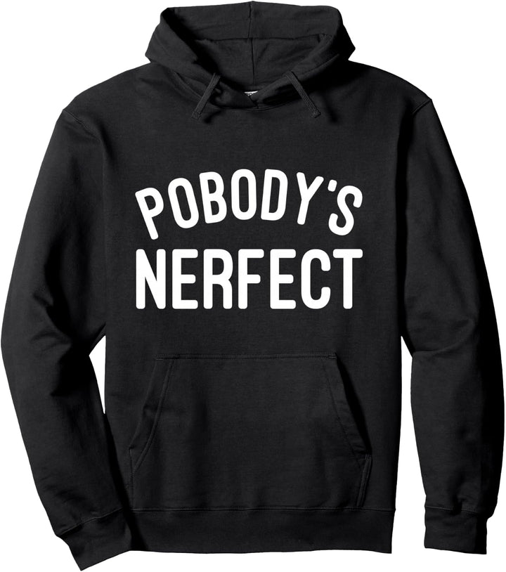 Pobody's Nerfect Shirt | Funny Pun Pullover Hoodie