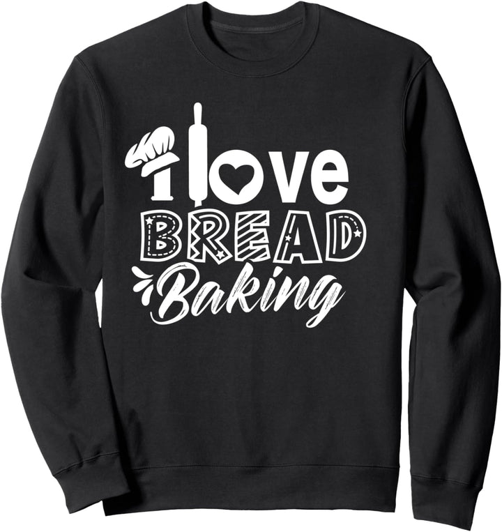 Ich Liebe Brotbacken Brot Brotbäcker Sweatshirt