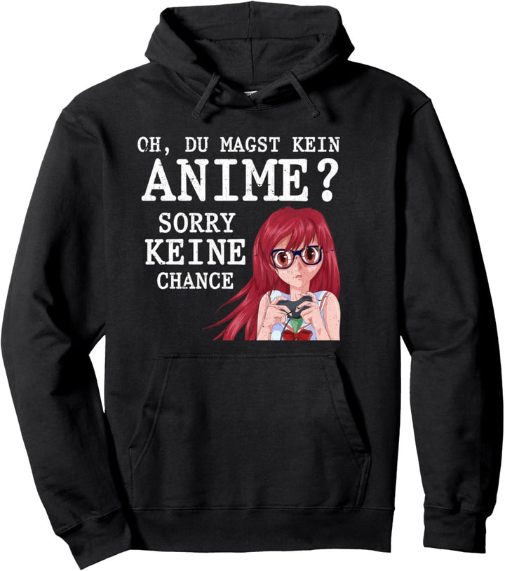 Oh du magst kein Anime sorry keine Chance Lustiges Anime Pullover Hoodie
