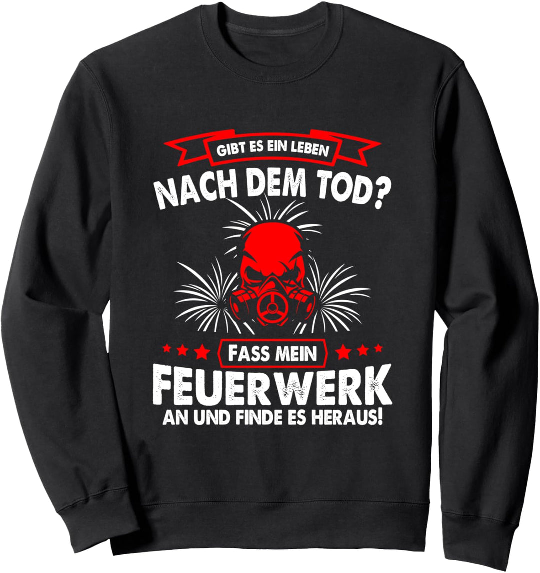 Feuerwerk Leben Nach Dem Tod Lustiges Pyrotechniker Sprüche Sweatshirt