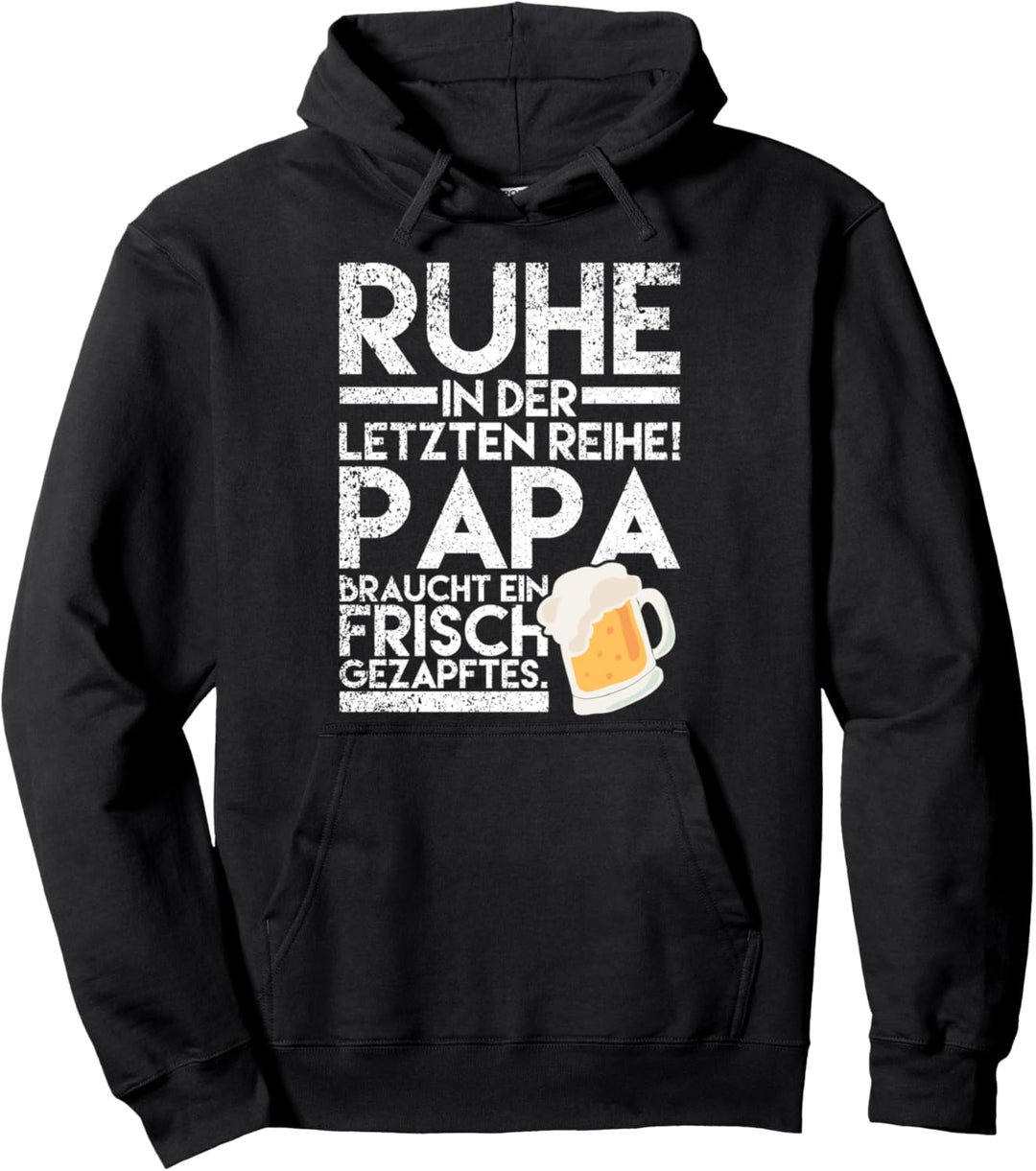 Ruhe in der letzten Reihe Papa braucht ein frisch gezapftes Pullover Hoodie