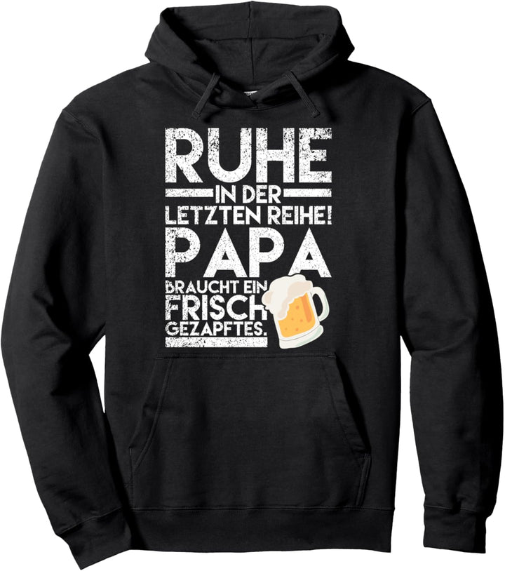 Ruhe in der letzten Reihe Papa braucht ein frisch gezapftes Pullover Hoodie