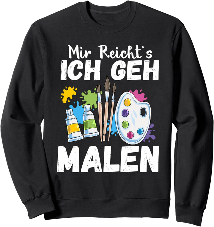 Mir Reicht's Ich geh Malen Lustiger Maler Spruch Künstler Sweatshirt