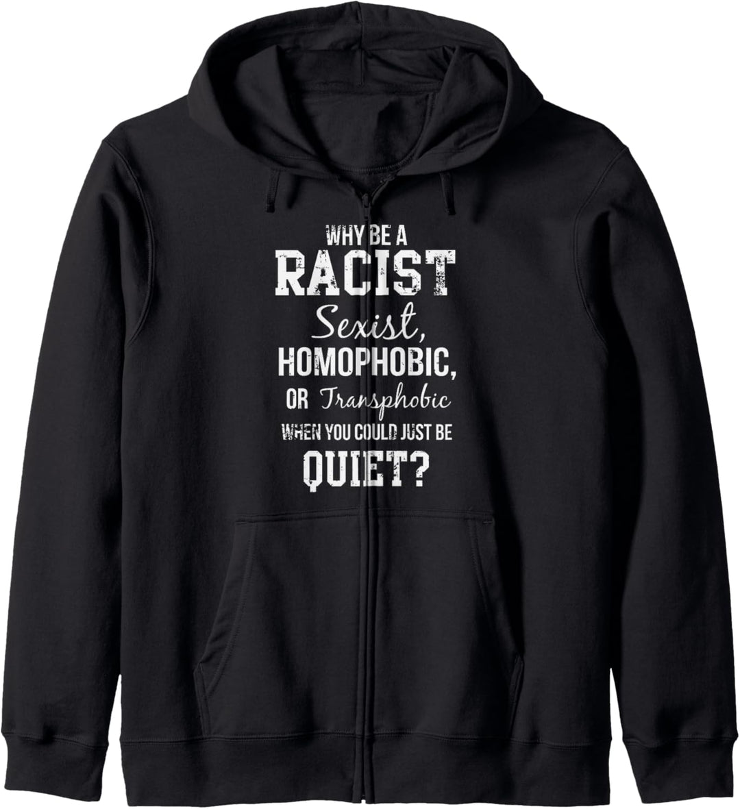 Why Be Racist When You Could Just Be Quiet Kapuzenjacke