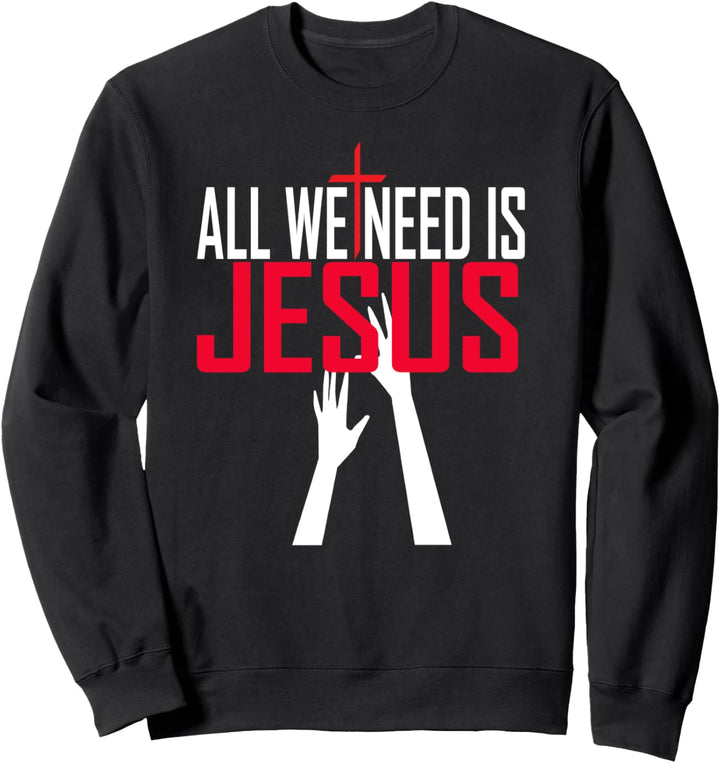 Christerest: All We Need Is Jesus Christian Evangelism Sweatshirt