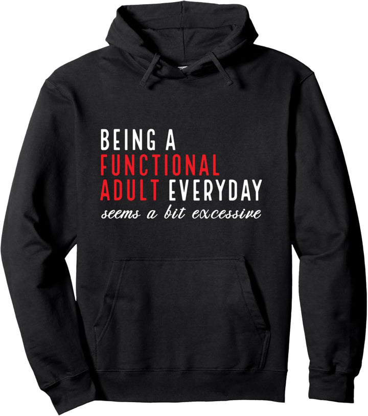 Ein funktioneller Erwachsener zu sein, der alltägliche Tag etwas übermässig ist Pullover Hoodie