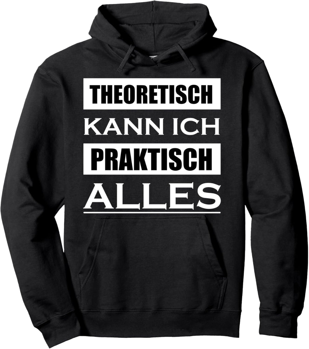 Landwirt Bauer Spruch - Theoretisch Kann Ich Praktisch Alles Pullover Hoodie