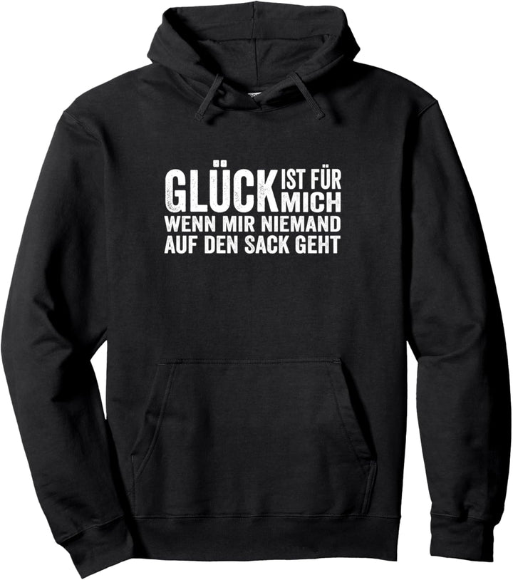 Glück ist für mich wenn mir niemand auf den Sack geht lustig Pullover Hoodie