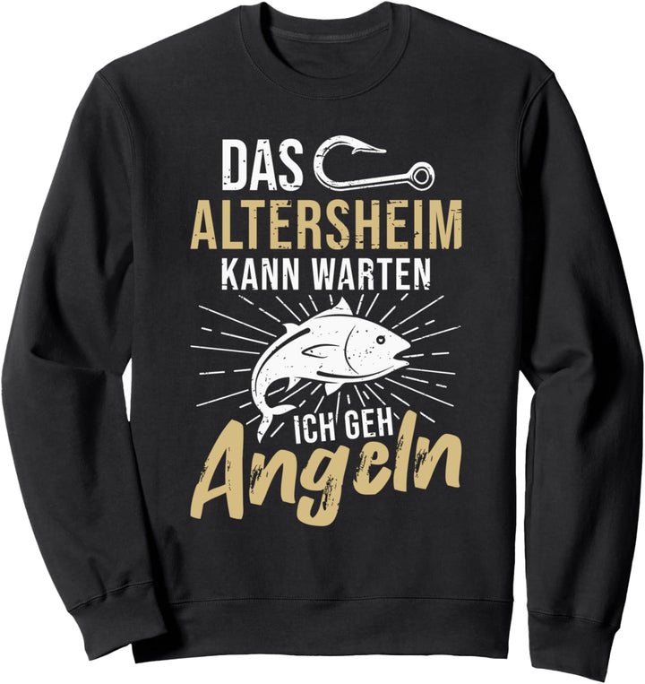 Das Altersheim kann warten ich geh Angeln Sweatshirt