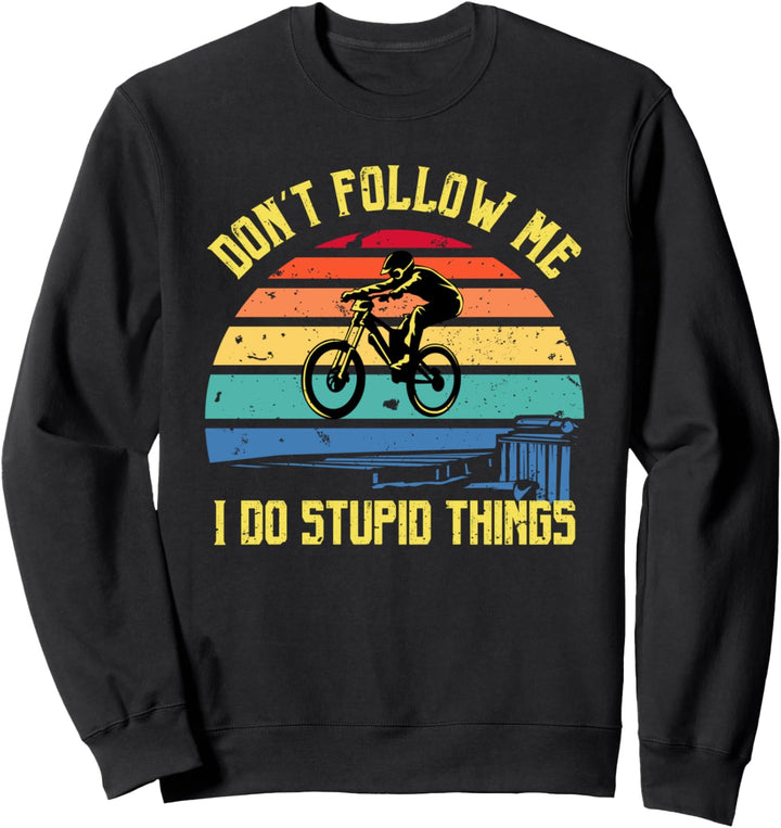 Don't Follow Me I Do Stupid Things MTB Downhill Mountainbike Sweatshirt