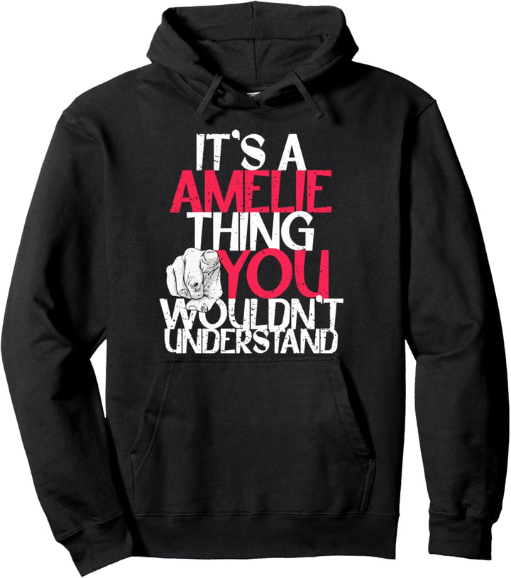 It's A Amelie Thing You Wouldn't Understand Pullover Hoodie