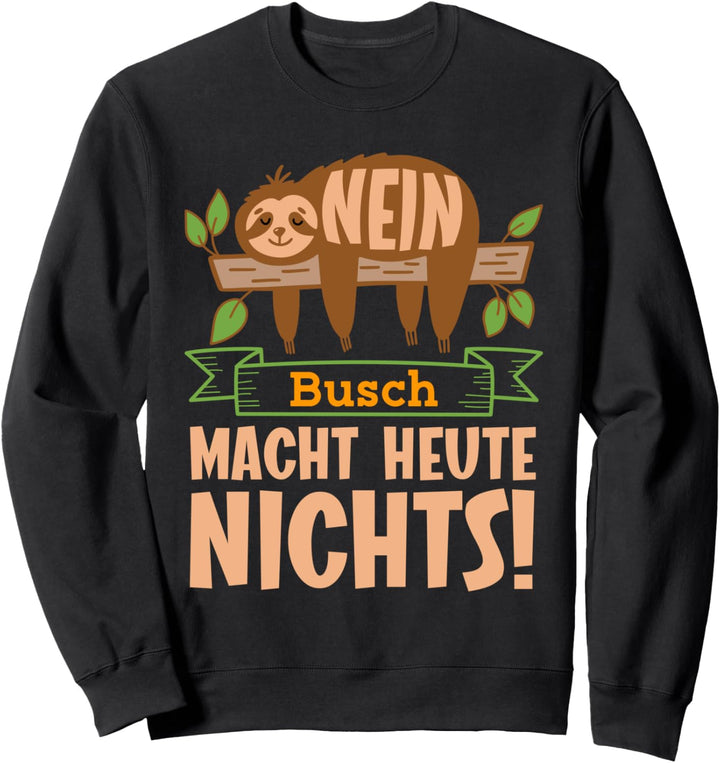 Nein Busch Mach Heute Nichts! Lustiger Fauler Sweatshirt