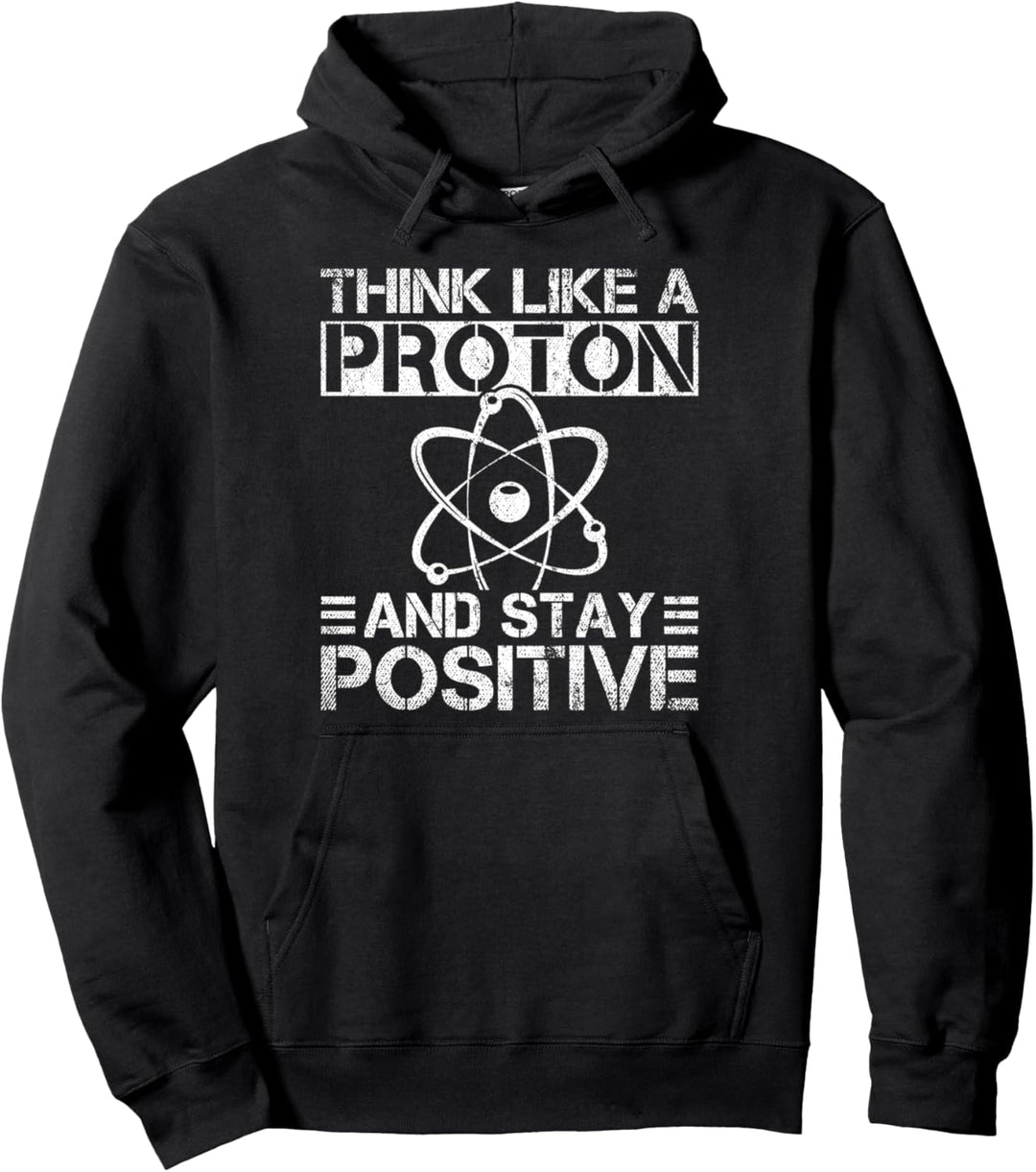 Think Like A Proton And Stay Positiv Pullover Hoodie