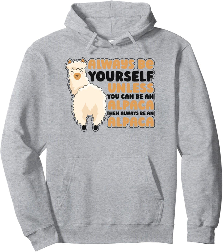 Always Be Yourself Unless You Can Be An Alpaca Pako Alpaka Pullover Hoodie